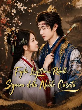 Figlia Legittima Ribelle, Signora della Nobile Casata | Serie Completa | Short Drama Italiano