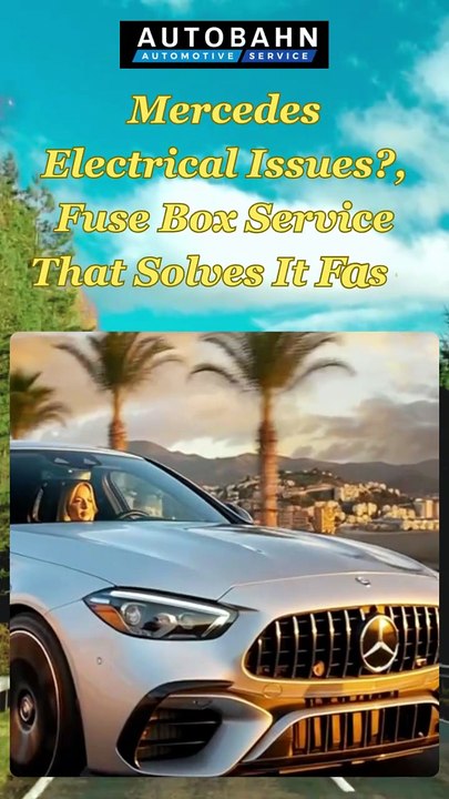 Mercedes Electrical Issues, Fuse Box Service That Solves It Fast!