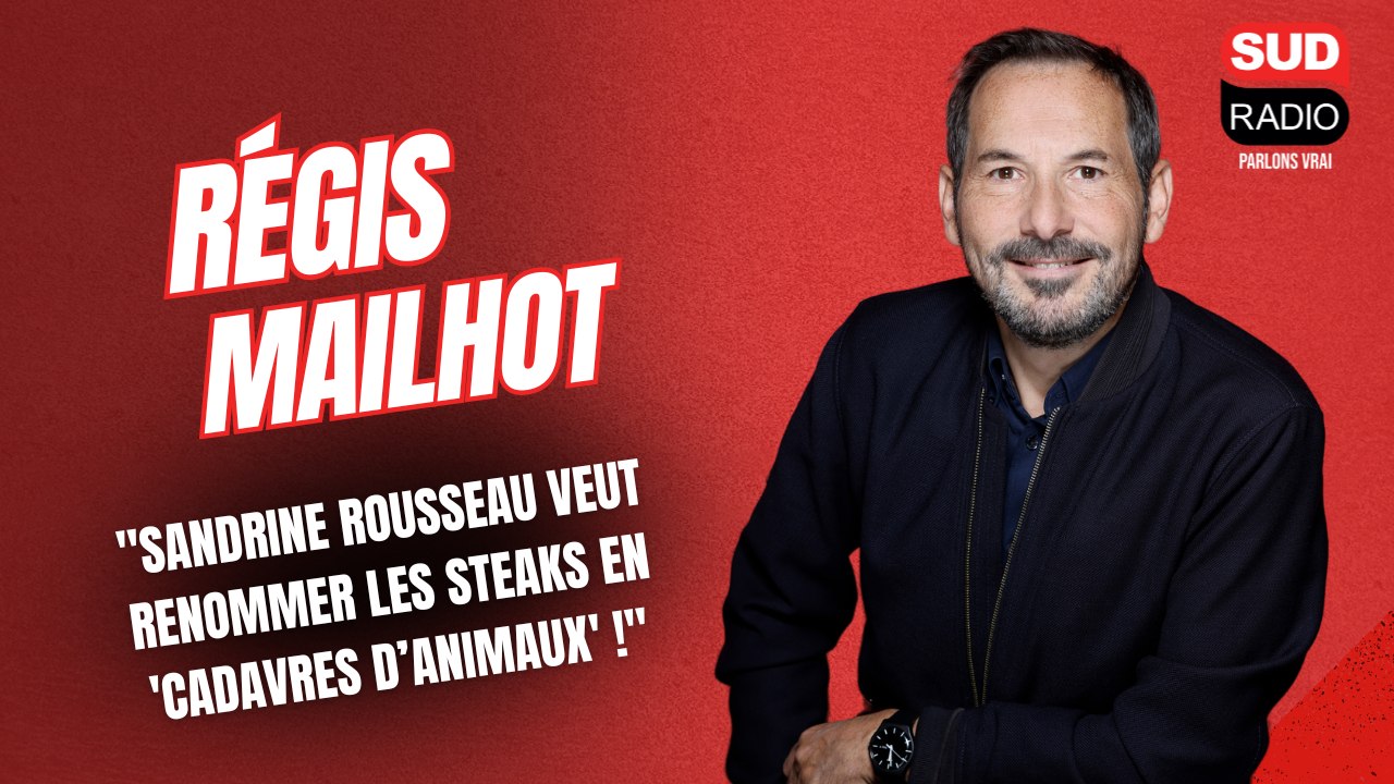 Régis Mailhot : "Sandrine Rousseau veut renommer les steaks en 'cadavres d'animaux' !"