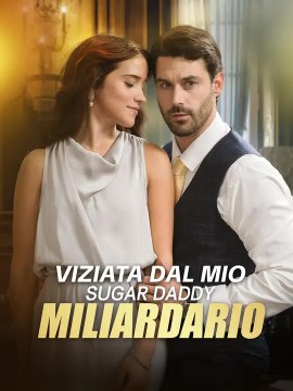 Viziata dal Mio Sugar Daddy Miliardario | Serie Completa | Short Drama Italiano