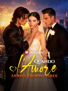 Quando l’Amore Arriva Troppo Tardi | Serie Completa | Short Drama Italiano