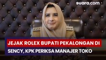 Jejak Rolex Bupati Pekalongan di Senayan City, KPK Periksa Manajer Toko