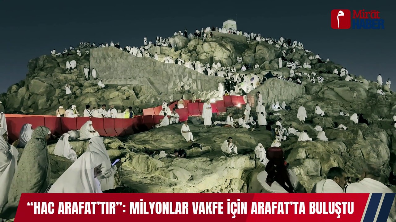“Hac Arafat’tır” Milyonlar Vakfe İçin Arafat’ta Buluştu