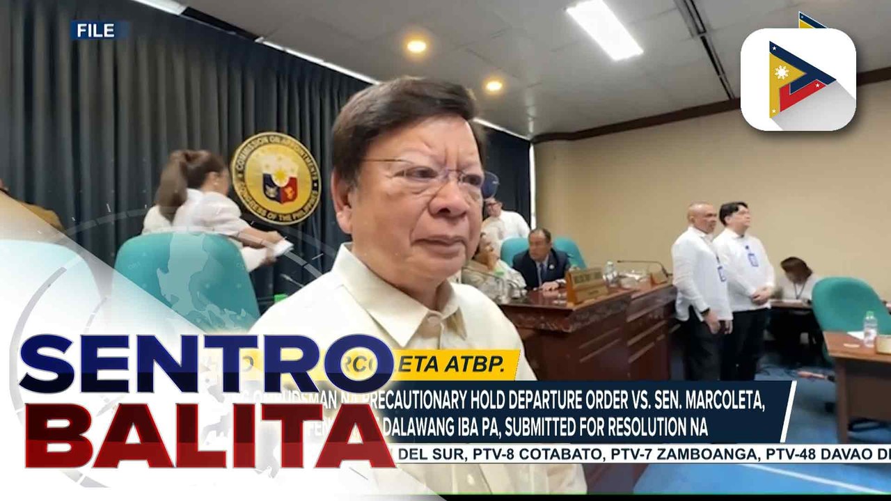 Hiling ng Office of the Ombudsman na Precautionary Hold Departure Order vs. Sen. Marcoleta, dating Rep. Defensor, at dalawang iba pa, submitted for resolution na | ulat ni Rod Lagusad