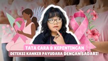 ​Kasus Kanker Payudara Tinggi, Ini Cara SADARI yang Benar-Tips Kesehatan