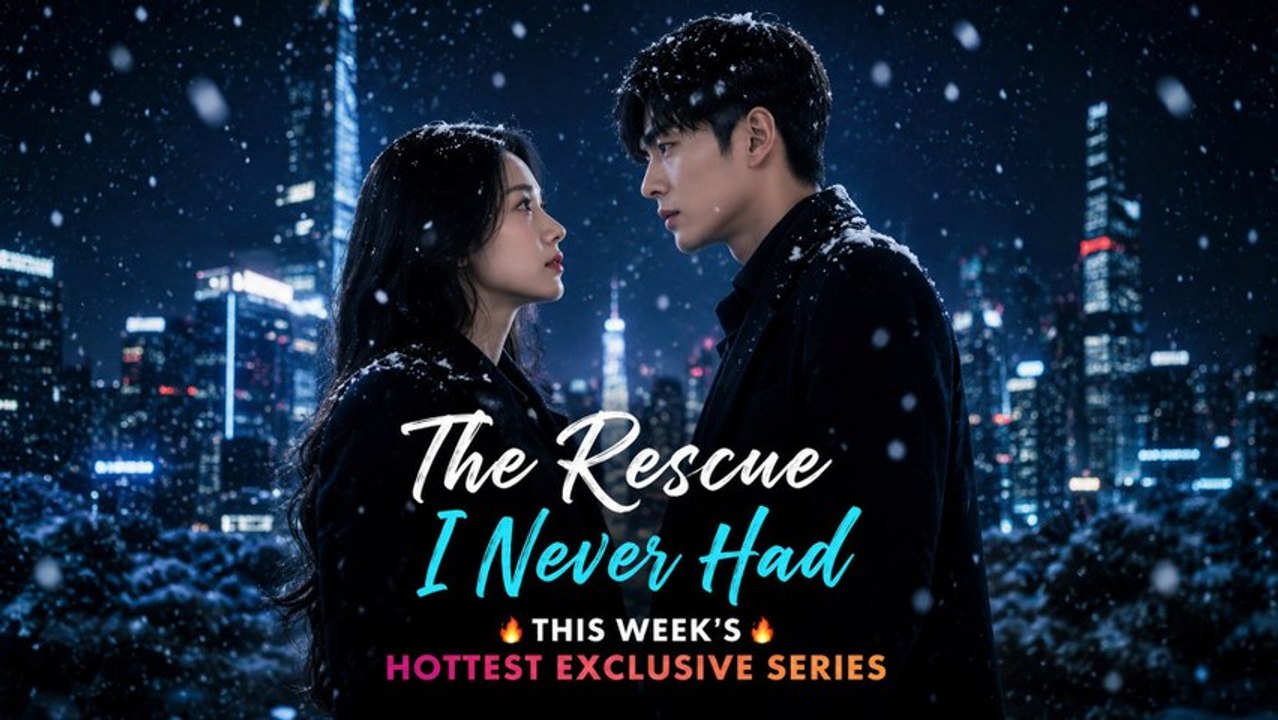 the rescue i never had chinese drama