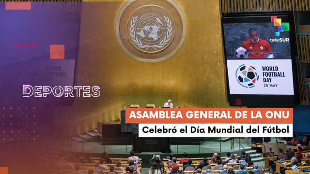 Te lo cuento deportes | Asamblea General de la ONU celebró el Día Mundial del Fútbol