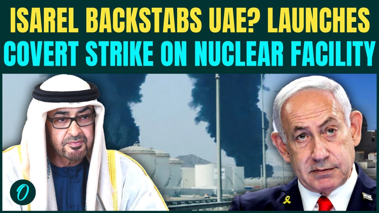 Israel BETRAYS UAE! Netanyahu SECRETLY BOMBS Barakah Nuclear Facility In Abu Dhabi | WATCH