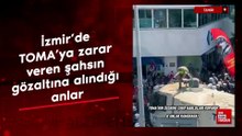 İzmir’de TOMA’ya zarar veren şahsın gözaltına alındığı anlar