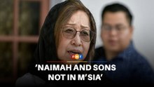 Naimah, sons not in Malaysia, says Bukit Aman