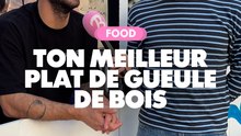 Food : Ton meilleur plat de gueule de bois