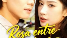 Rosa entre espinas | Serie Completa | Short Drama Español
