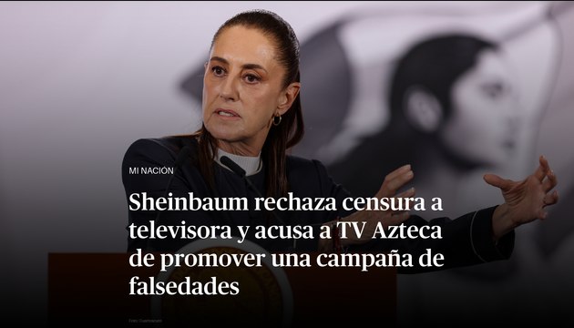 Sheinbaum rechaza censura a televisora y acusa a TV Azteca de promover una campaña de falsedades