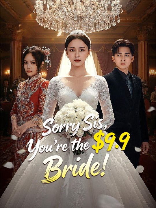 Sorry Sis, You're the $9.9 Bride💔💔 Chinese Drama - English Sub