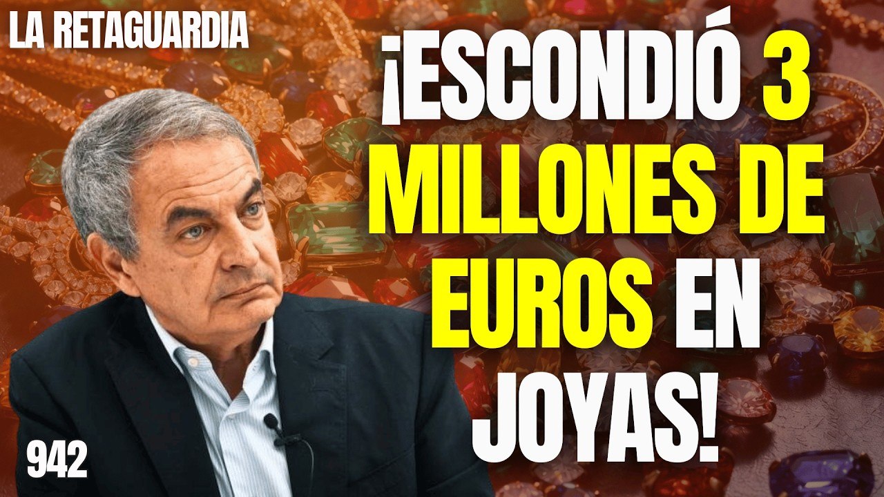 La Retaguardia #942 / ¡Zapatero escondía 3 millones de euros en joyas!
