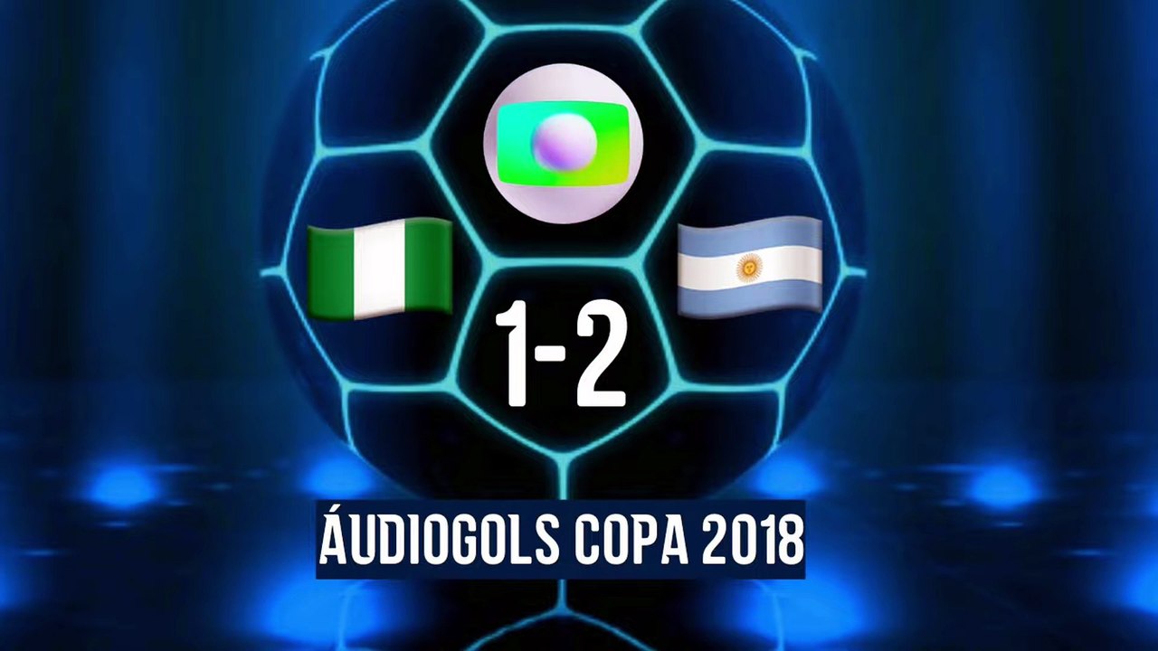 Áudiogols | Nigéria 1x2 Argentina (Globo 2018)