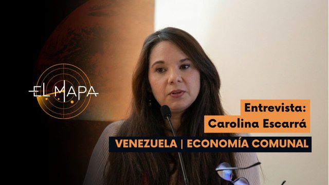 El Mapa | Carolina Escarrá | Venezuela | Economía Comunal 26-05-2026
