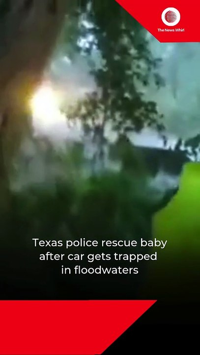 Texas police rescue baby after car gets trapped in floodwaters
