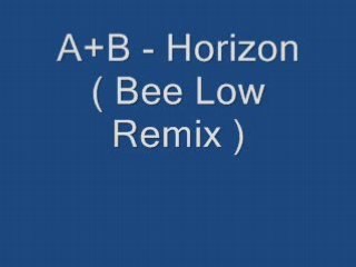 A+B - Horizon ( Bee Low Remix )