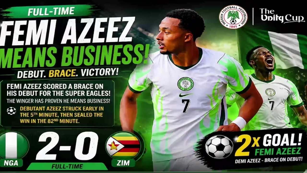 FULL-TIME: Nigeria 2-0 Zimbabwe | Femi Azeez Scores Brace On Super Eagles Debut | Unity Cup 2026 Highlights
