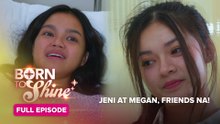 Born To Shine: Jeni at Megan, friends na! (Full Episode 54) May 27, 2026