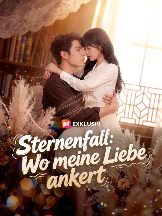 Sternenfall：Wo meine Liebe ankert | Komplette Serie | Short Drama Deutsch