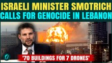 Israeli Minister Smotrich Calls For Genocide In Lebanon? 70 Buildings For 7 Drones’|Lebanon Breaking