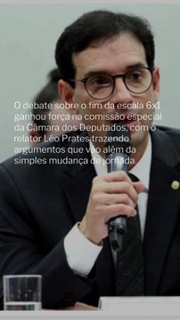 Fim da Escala 6x1: Argumentos e Impactos do Relator Léo Prates