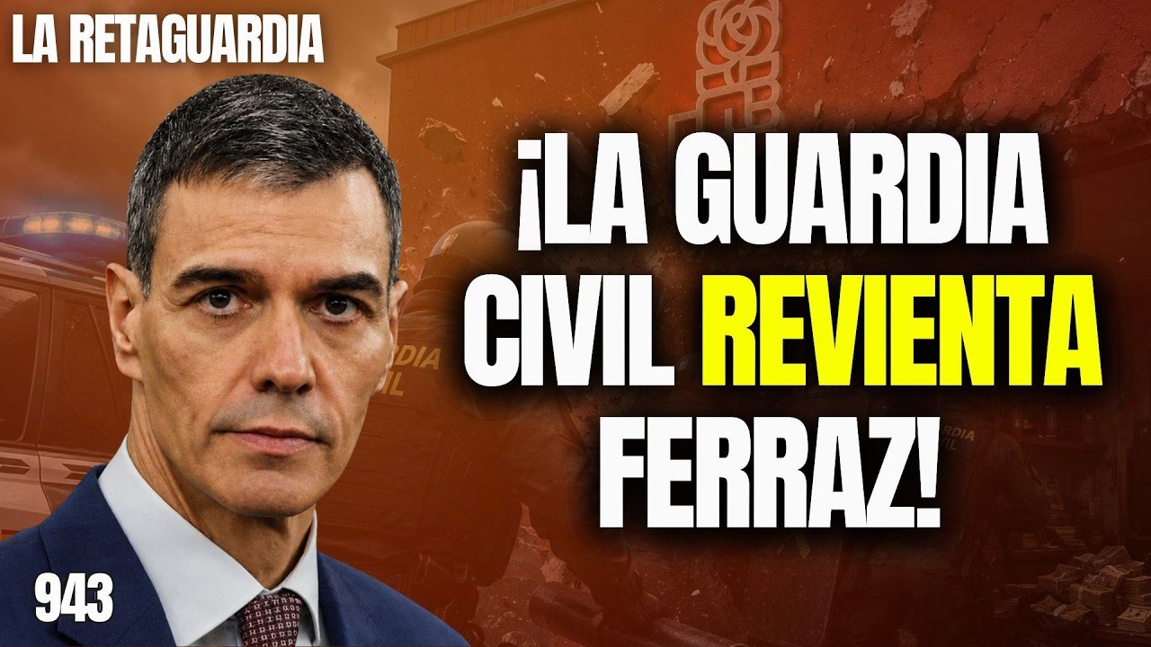 La Retaguardia #943 / ¡Guardia Civil revienta Ferraz! ¡Hay que desarticular la banda criminal PSOE!