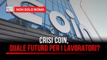 Crisi Coin, quale futuro per i 500 lavoratori? I sindacati chiedono un intervento al Ministero