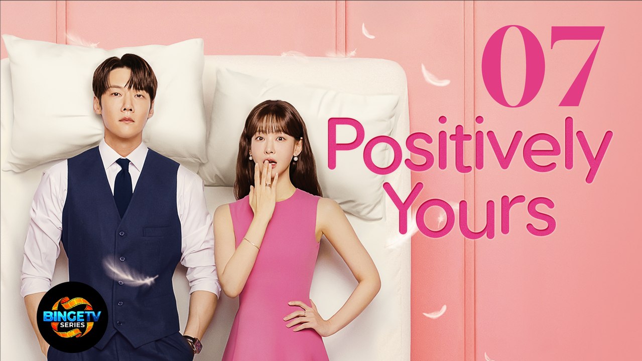 💝 P0sitiv€ly Y0urs | EP 7 FULL HD | ENG SUB | BINGE TV SERIES