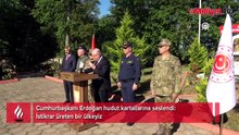Cumhurbaşkanı Erdoğan hudut kartallarına seslendi: İstikrar üreten bir ülkeyiz
