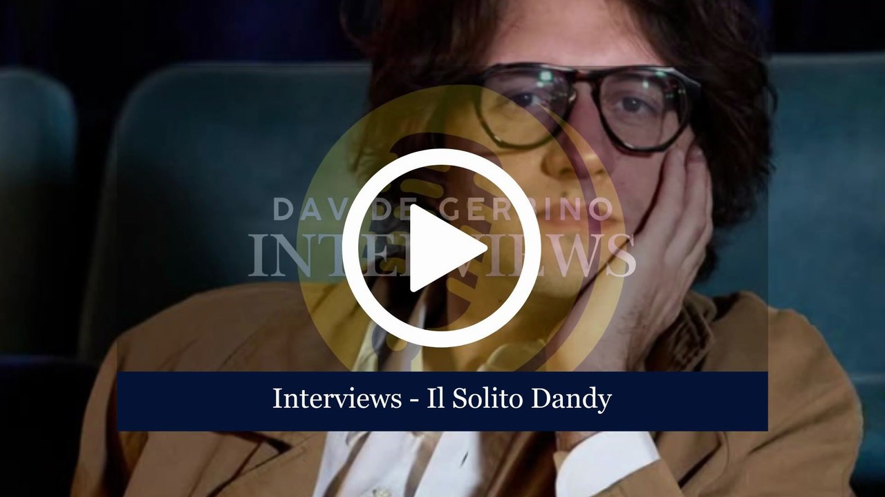 IL SOLITO DANDY (Interviews)