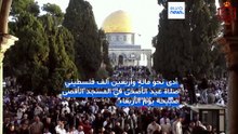فيديو - نحو 140 ألف فلسطيني يؤدون صلاة عيد الأضحى في الأقصى.. واقتحامات بالضفة الغربية