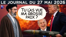 Iran-Liban : vraie guerre, faux cessez-le-feu de Trump et Netanyahou ? – JT du mercredi 27 mai 2026