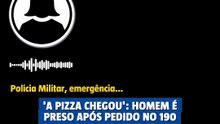 "A pizza chegou": homem é preso após mulher fazer pedido no 190
