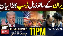 Iran US Deal - Trump's Big Statement| ARY News 11 PM Headlines | 27th May 2026