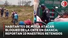 Maestros de la Sección 22 se repliega tras ataque armado en San Pablo Villa de Mitla, Oaxaca