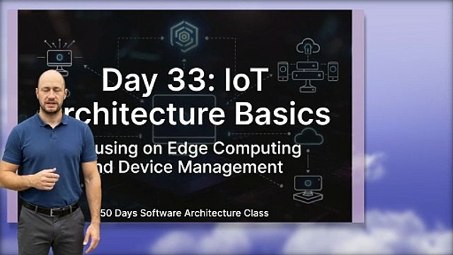 Architecture Day 33: IoT Architecture Basics, Focusing on Edge Computing and Device Management