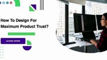 How To Design For Maximum Product Trust?