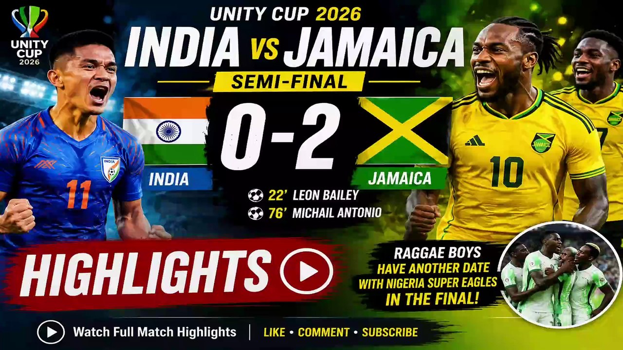 India vs Jamaica 0-2 Highlights | Reggae Boyz Set Up Nigeria Final Clash | Unity Cup 2026 Semi-Final