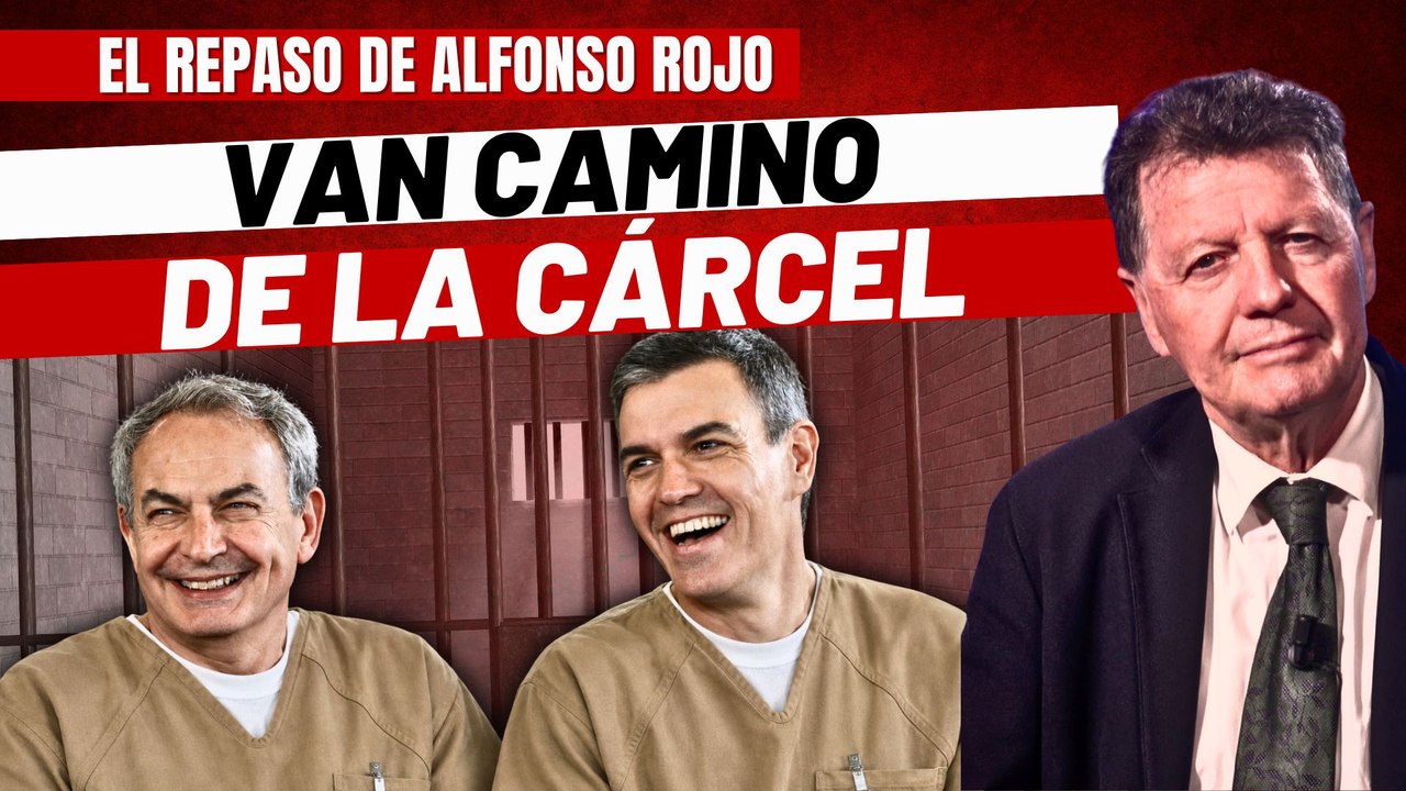Alfonso Rojo: “Sánchez, Zapatero y la partida de maleantes del PSOE, camino de la cárcel”