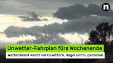 Unwetter-Fahrplan fürs Wochenende: Wetterdienst warnt vor Gewittern, Hagel und Superzellen