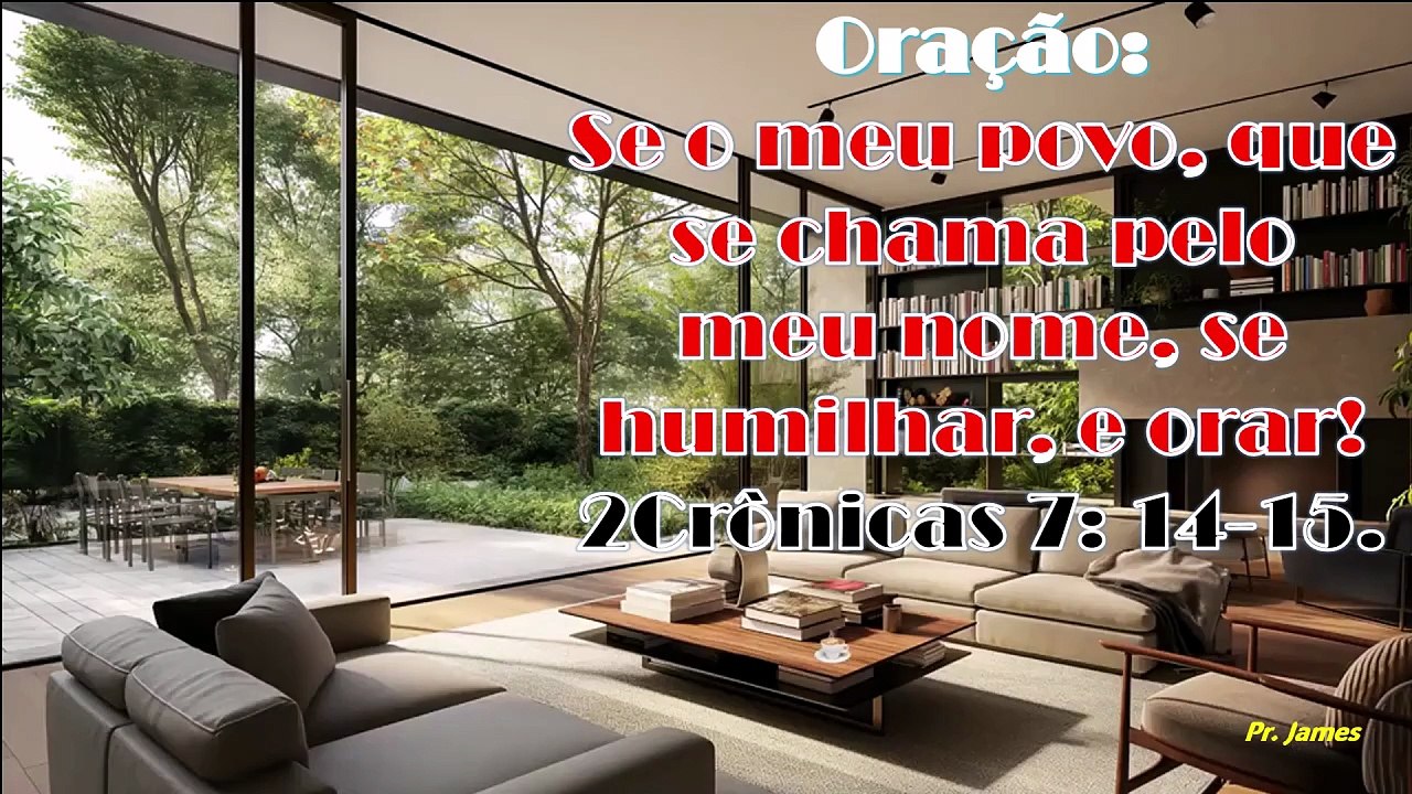 Oração:Se o meu povo, que se chama pelo meu nome, se humilhar, e orar! 2Cr 7: 14-15.