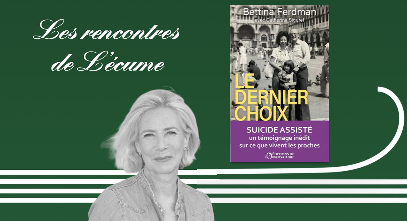 Les rencontres de L'écume | Le dernier choix, de Bettina Ferdman
