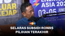 Penyelarasan subsidi RON95 pilihan terakhir kerajaan