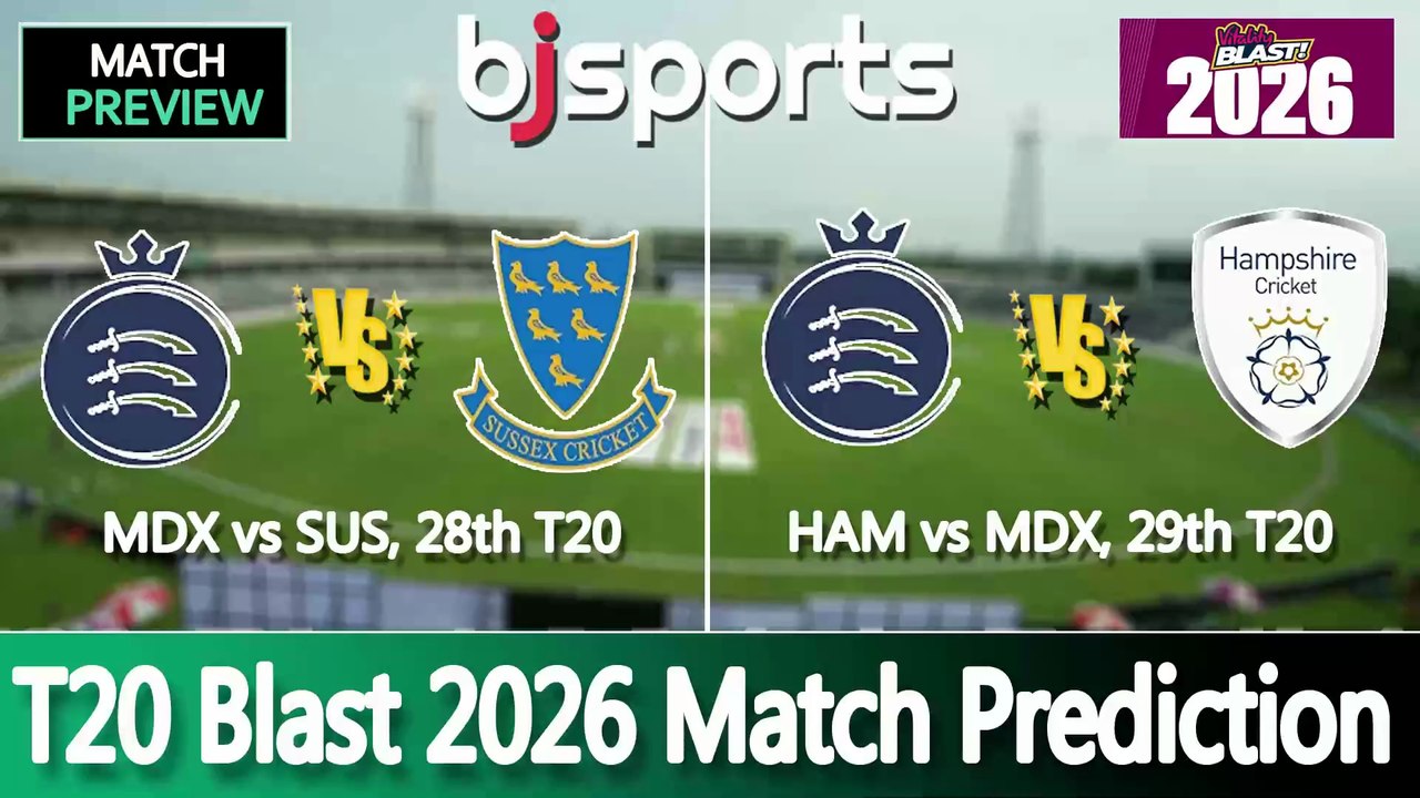 T20 Blast 2026 | Sussex vs Middlesex 28th T20 Match Preview | Middlesex vs Hampshire 29th T20 Match Preview |