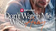 Don't Watch Me Waste Away - Full (Full Drama) [Full Movie]