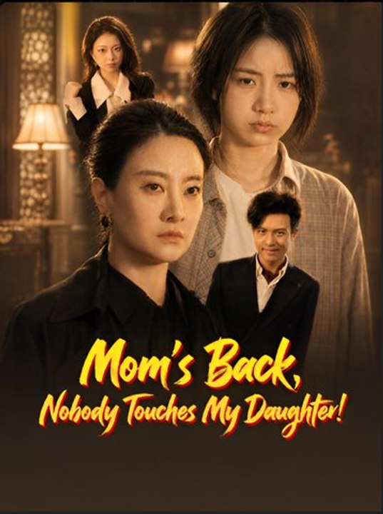 Mom’s Back Nobody Touches My Daughter- Drama FULL MOVIES ENGLISH SUB