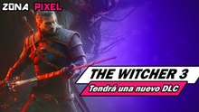 Zona Pixel | The Witcher 3 tendrá nueva expansión